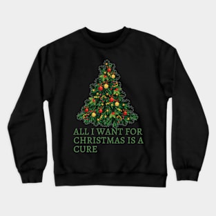 All I Want For Christmas Is A Cure Crewneck Sweatshirt